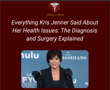 Everything Kris Jenner Said About Her Health Issues: The Diagnosis and Surgery Explained