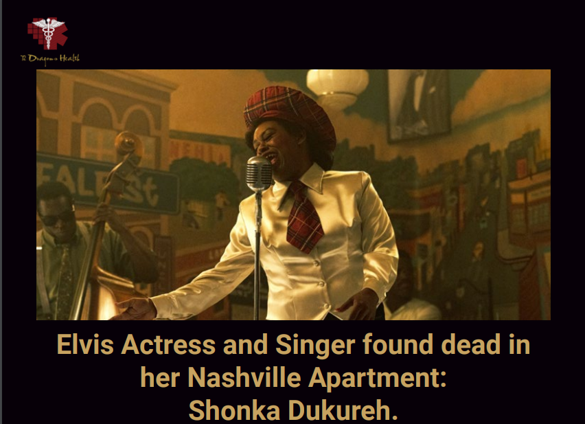 ELVIS ACTRESS AND SINGER FOUND DEAD IN HER NASHVILLE APARTMENT: SHONKA DUKUREH.