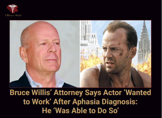 BRUCE WILLIS' ATTORNEY SAYS ACTOR 'WANTED TO WORK' AFTER APHASIA DIAGNOSIS: HE 'WAS ABLE TO DO SO'.