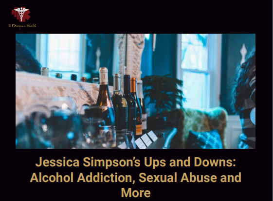 JESSICA SIMPSON’S UPS AND DOWNS: ALCOHOL ADDICTION, SEXUAL ABUSE AND MORE