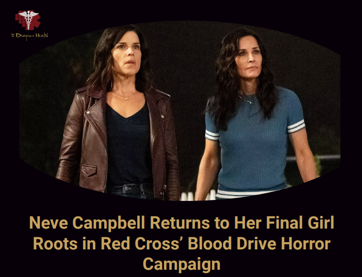  NEVE CAMPBELL RETURNS TO HER FINAL GIRL ROOTS IN RED CROSS' BLOOD DRIVE HORROR CAMPAIGN.